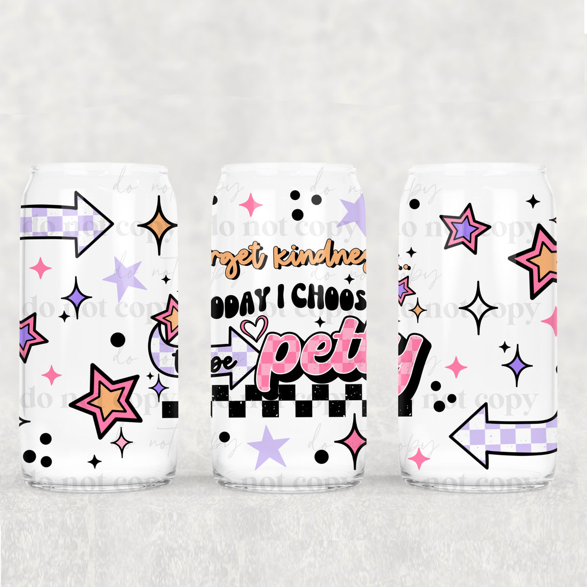 Forget kindness today I choose petty (CSC) UV DTF WRAP