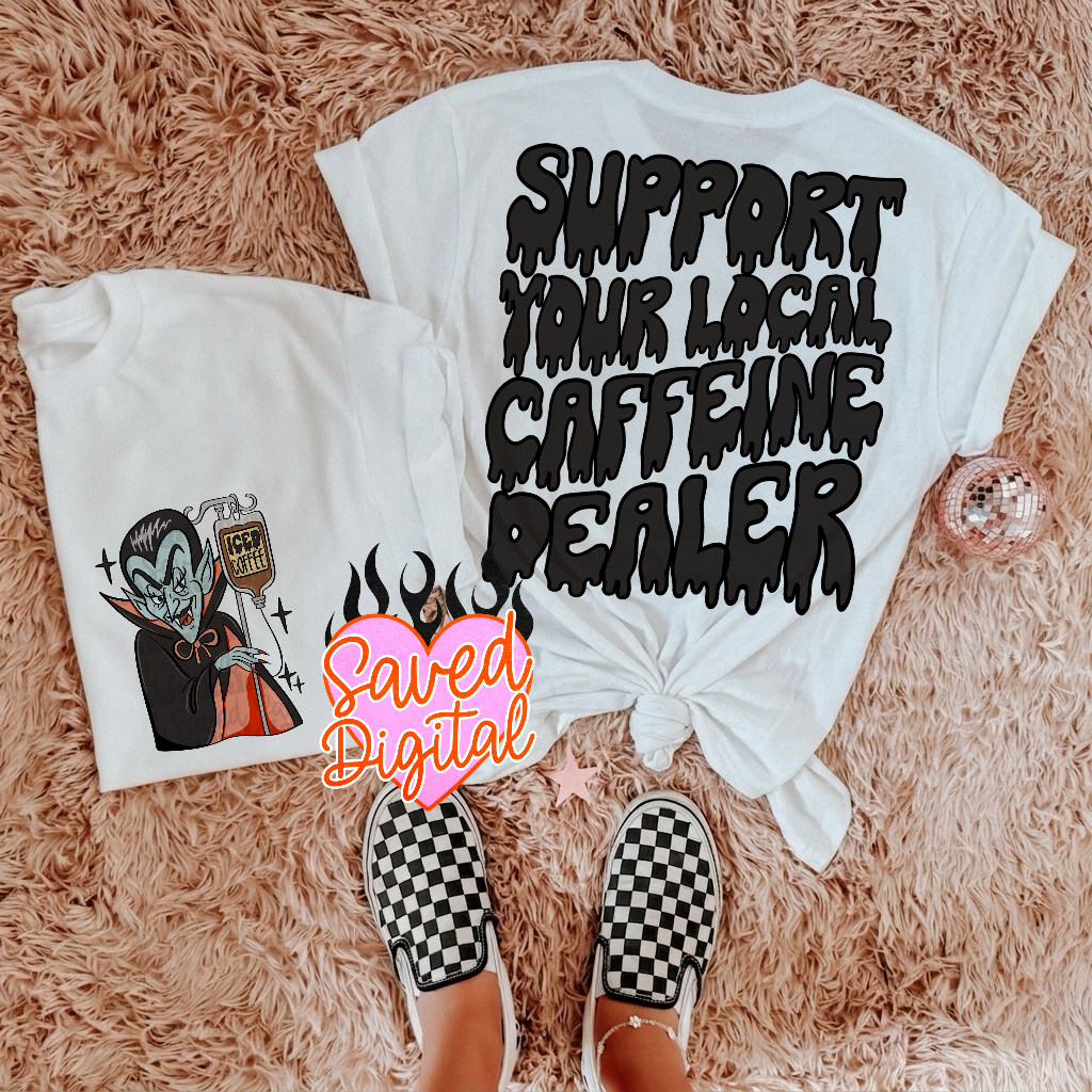 Support your local caffeine dealer drip (BACK ONLY) (Saved) DTF Transfer