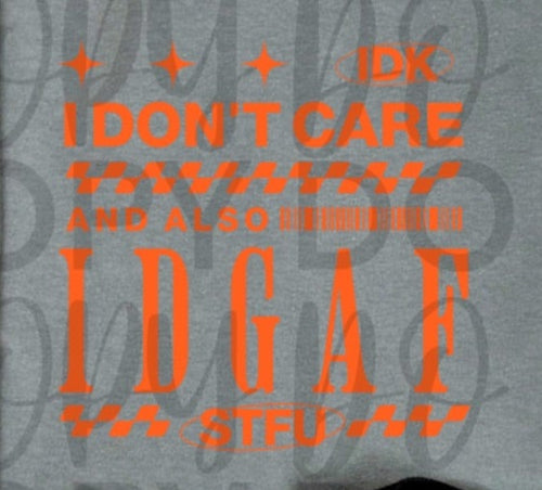 Idk I Don't Care and also idgaf stfu ORANGE (Starlight) 102283 DTF transfer