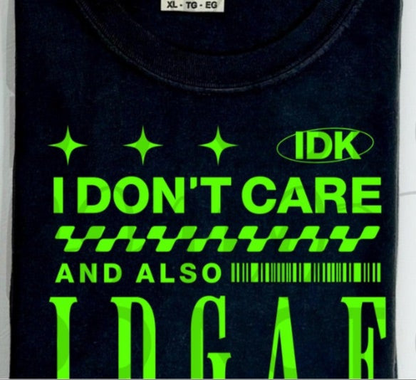 Idk I Don't Care and also idgaf stfu GREEN (Starlight) 102286 DTF transfer