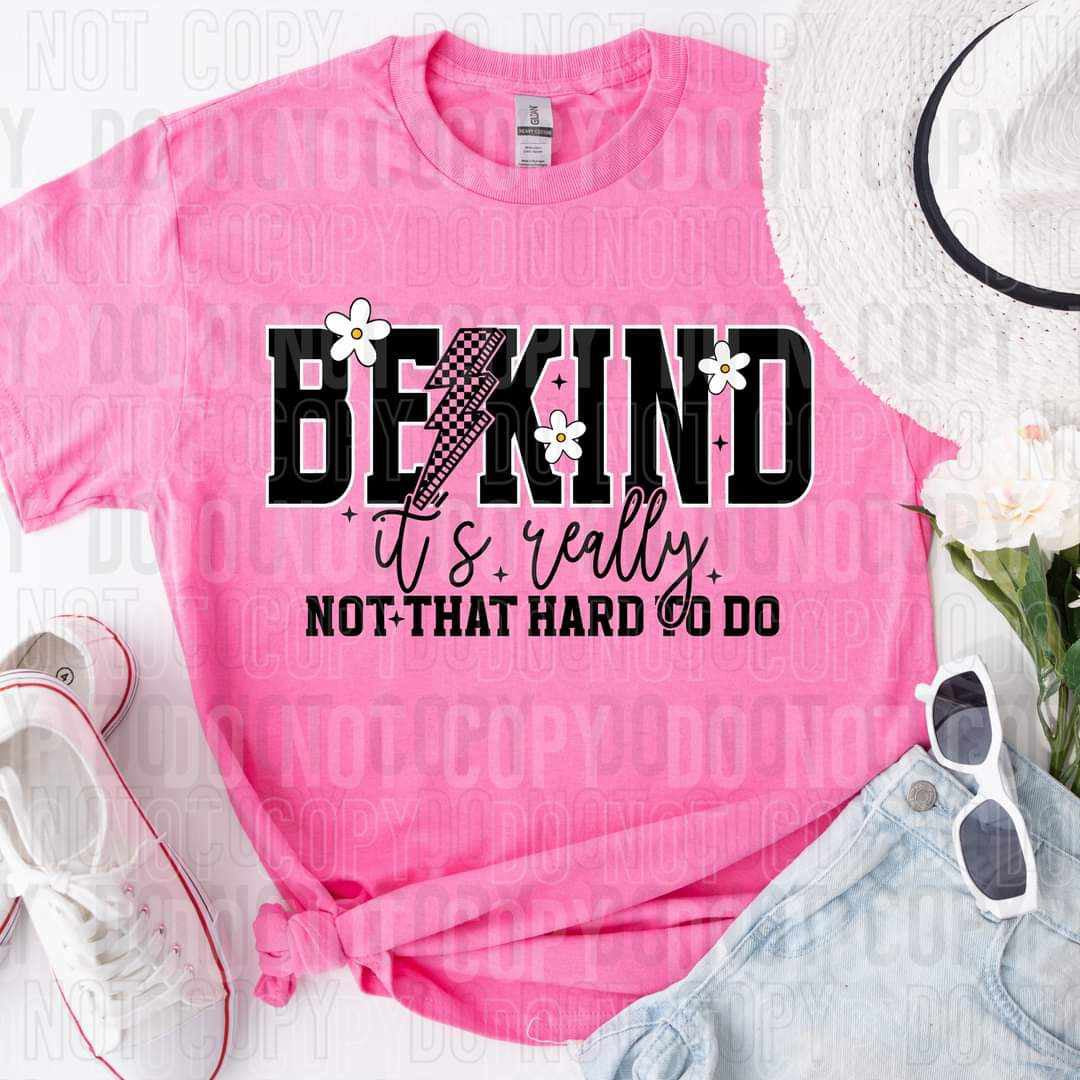Be Kind It's Really Not That Hard To Do (SBB) 72218 DTF Transfer