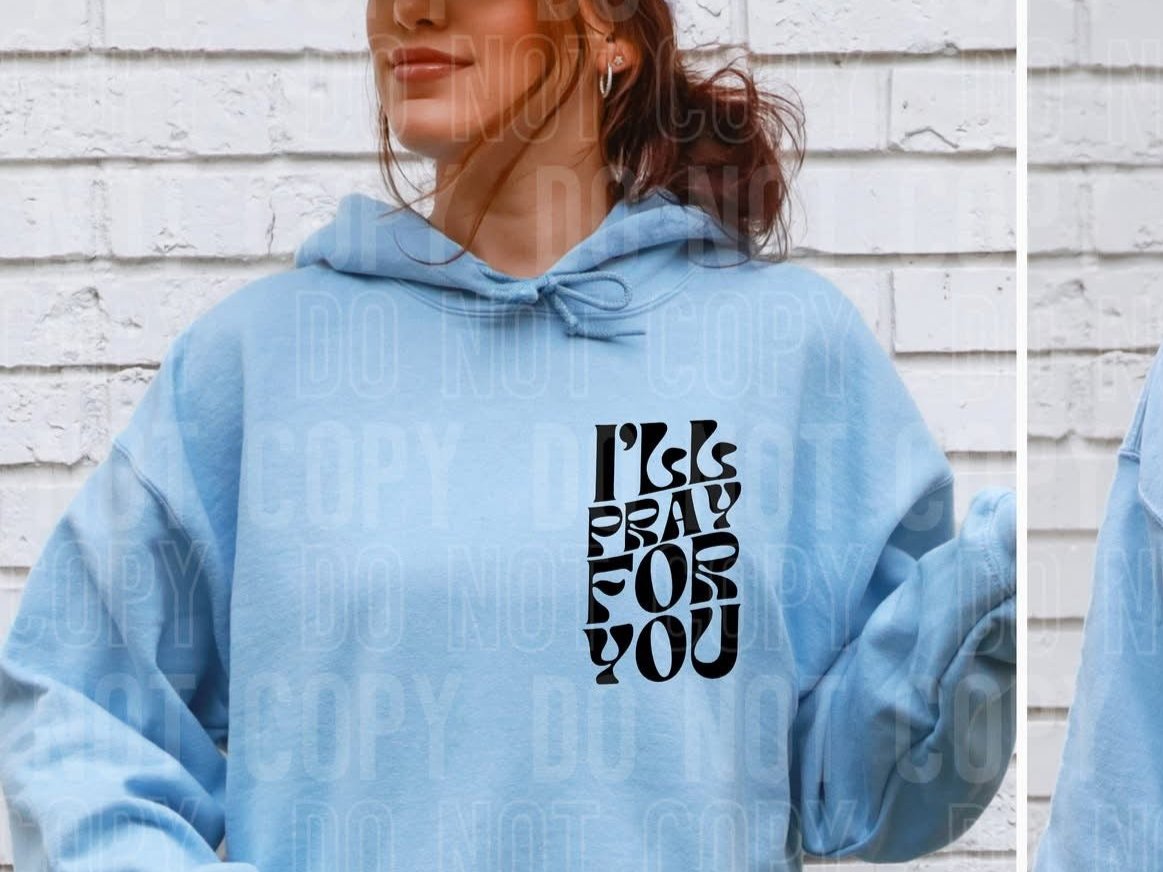 I'll Pray For You *Black *FRONT ONLY* (SBB) 72557 DTF Transfer