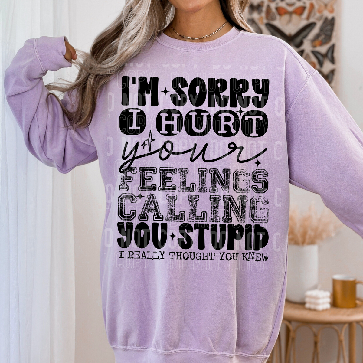 I'm sorry I hurt your feelings calling you stupid I really thought you knew (SBB) DTF Transfer