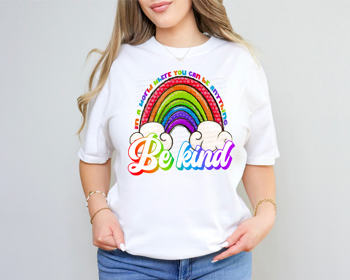 In A World Where You Can Be Anything Be Kind Rainbow 116469 DTF Transfer