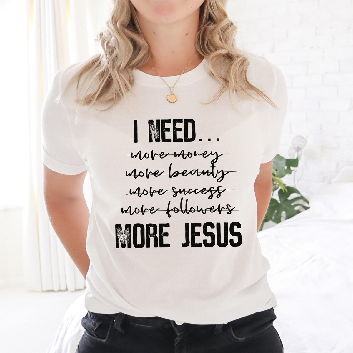 I Need More Money More Beauty More Success More Followers More Jesus 116067 DTF Transfer