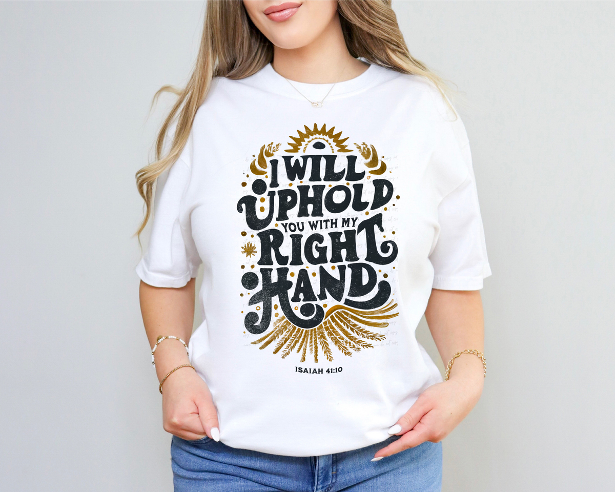 I Will Uphold You With My Right Hand Isaiah 41:10 81211 DTF Transfer