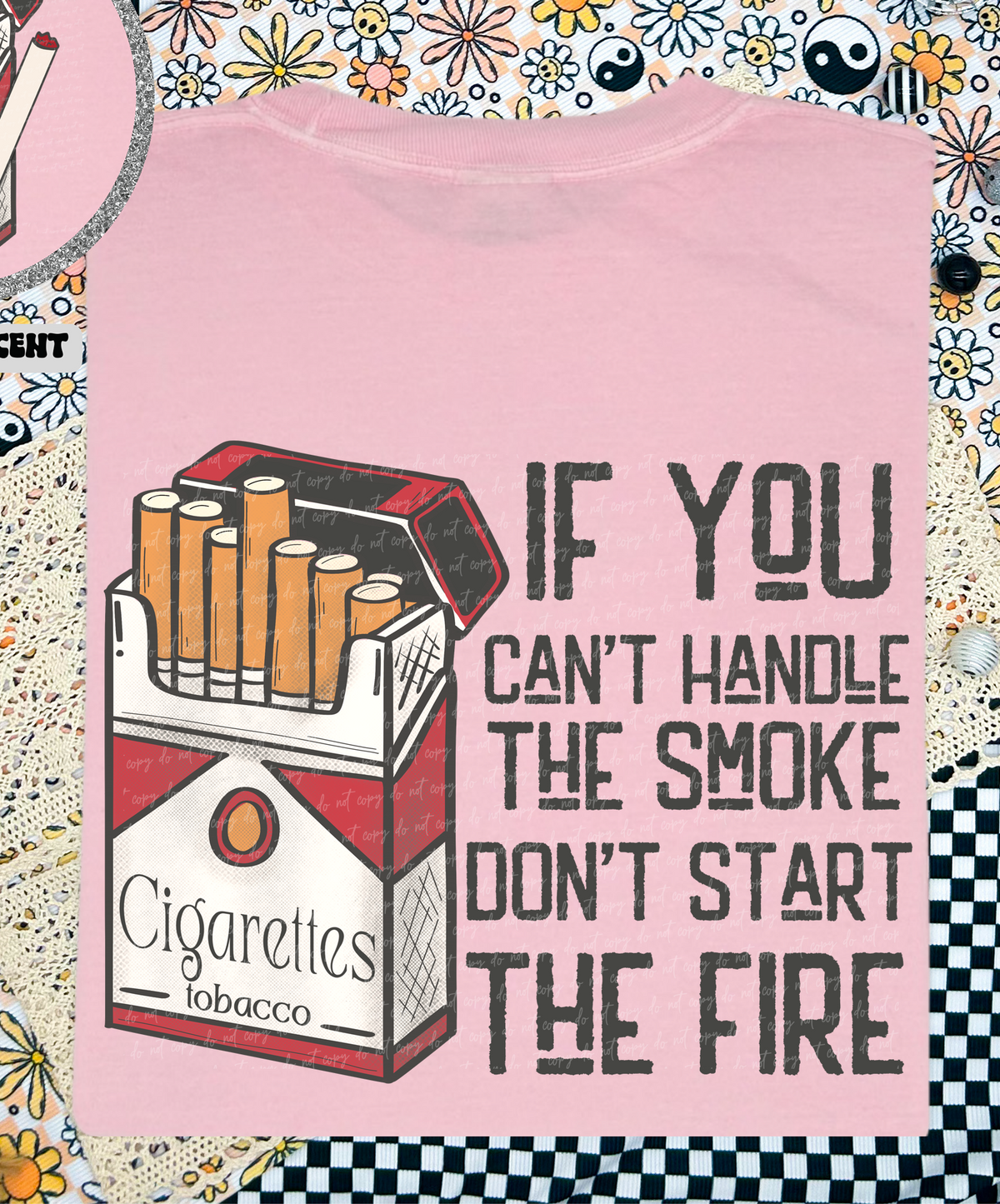 If You Can't Handle The Smoke Don't Start The Fire Cigarettes Black Font (Back Print) 86753 DTF Transfer