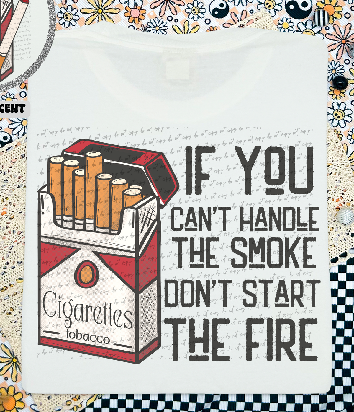 If You Cant Handle The Smoke Don't Start The Fire (Back Print) 86755 DTF Transfer