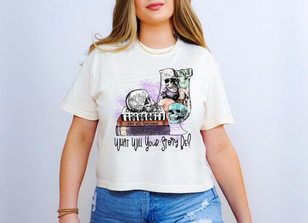 In The End We All Become Stories What Will Yours Be Skulls 115685 DTF Transfer