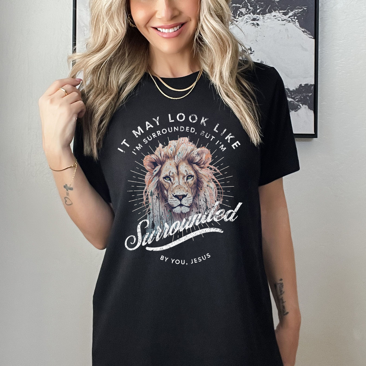 It May Look Like I'm Surrounded But I'm Surrounded By You Jesus Lion White Font 81217 DTF Transfer