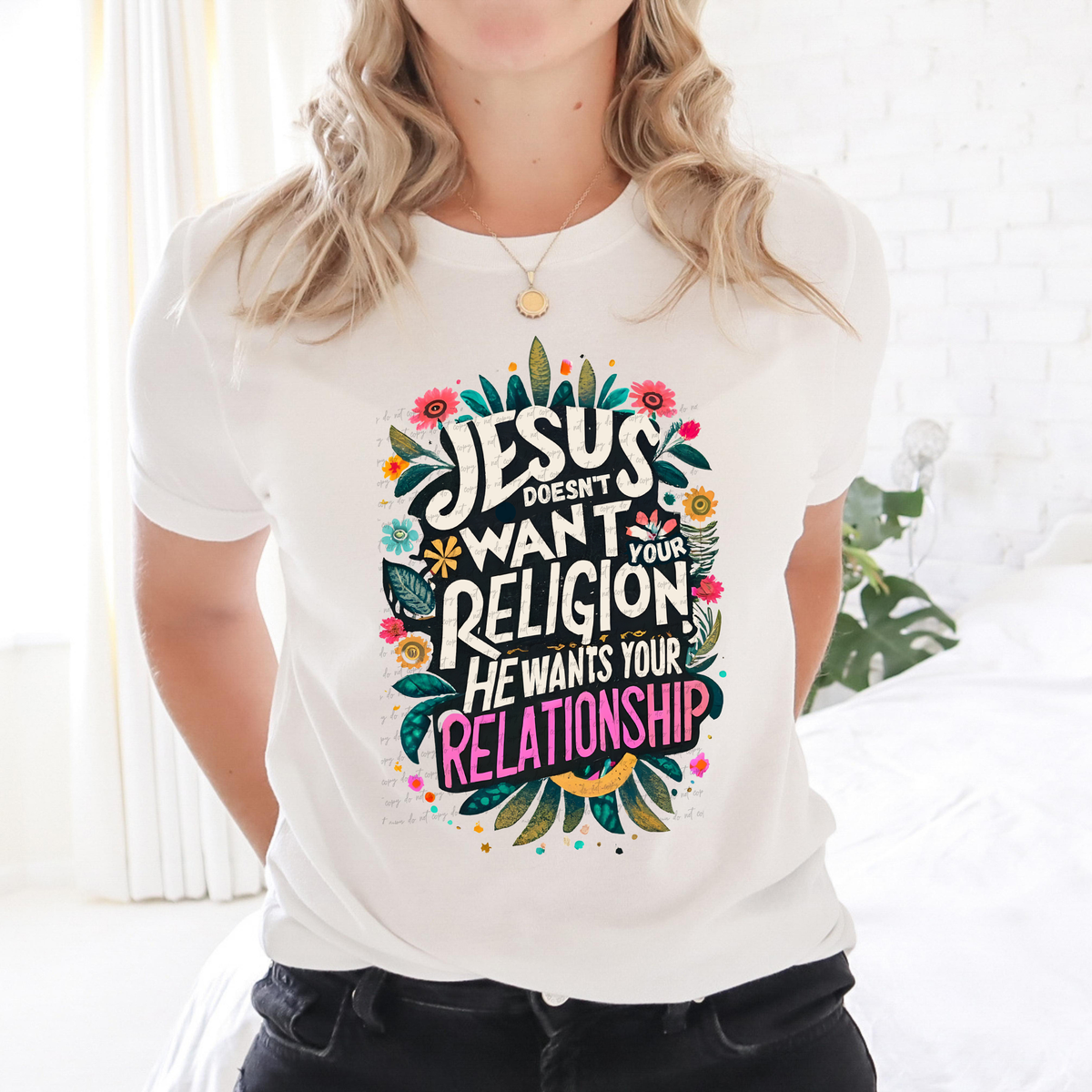 Jesus Doesn't Want Your Religion He Wants Your Relationship Floral 76918 DTF Transfer