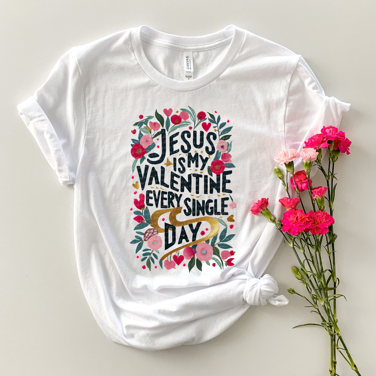 Jesus Is My Valentine Every Single Day Floral 76790 DTF Transfer