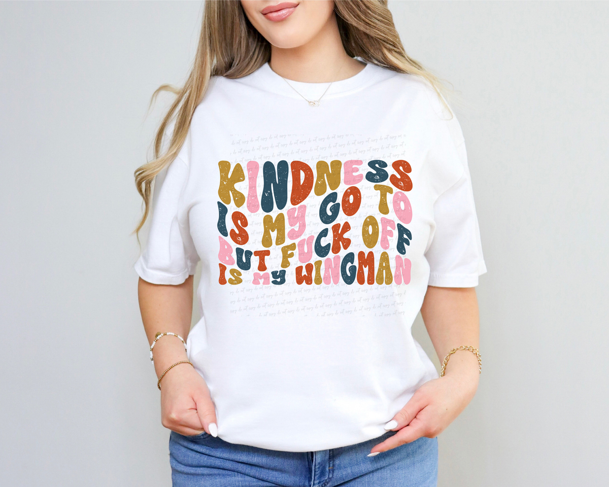 Kindness Is My Go To But Fuckoff Is My Wingman 116485 DTF Transfer
