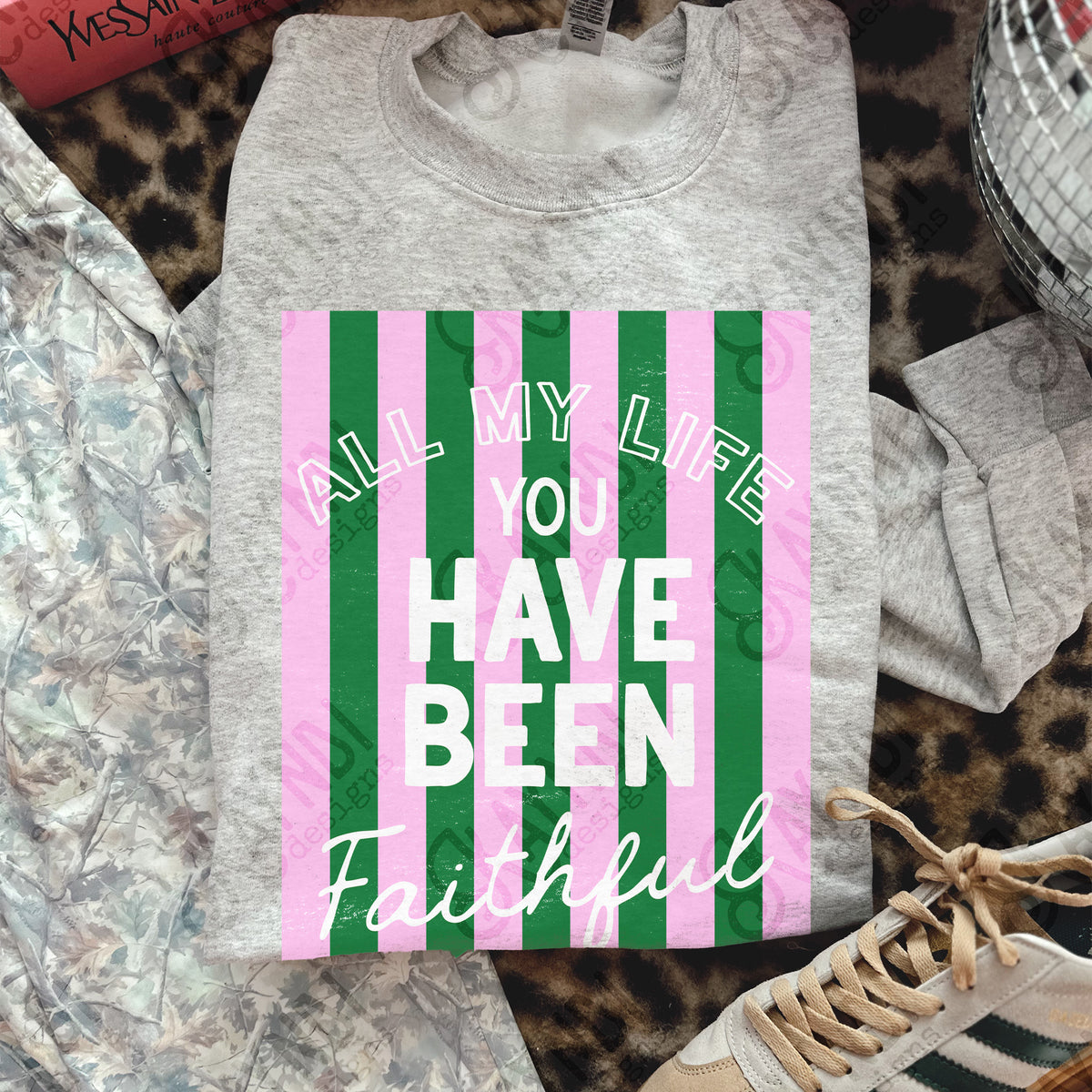 All my life you have been faithful green and pink stripes (Kayndi) DTF Transfer