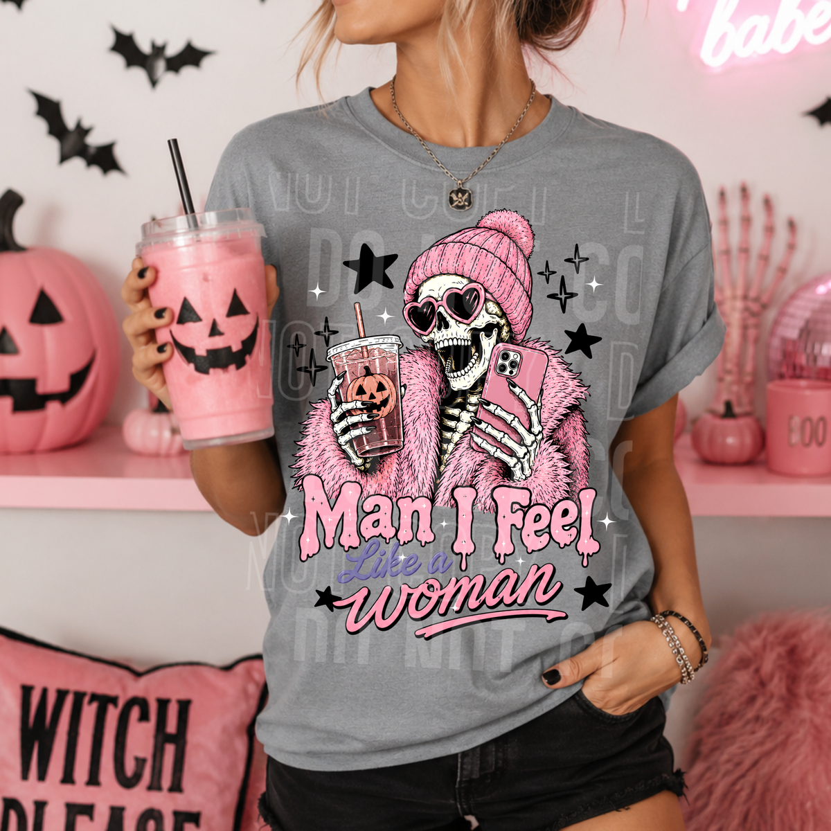 Man I feel like a women skeleton (SBB) DTF Transfer