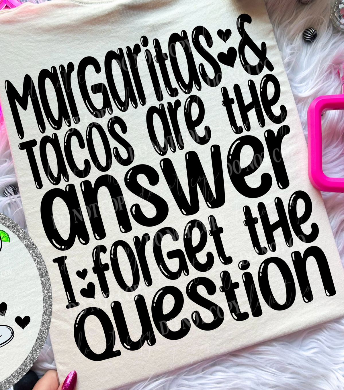 Margaritas & Tacos are the answer I forget the question BLACK BACK (Linda) DTF transfer
