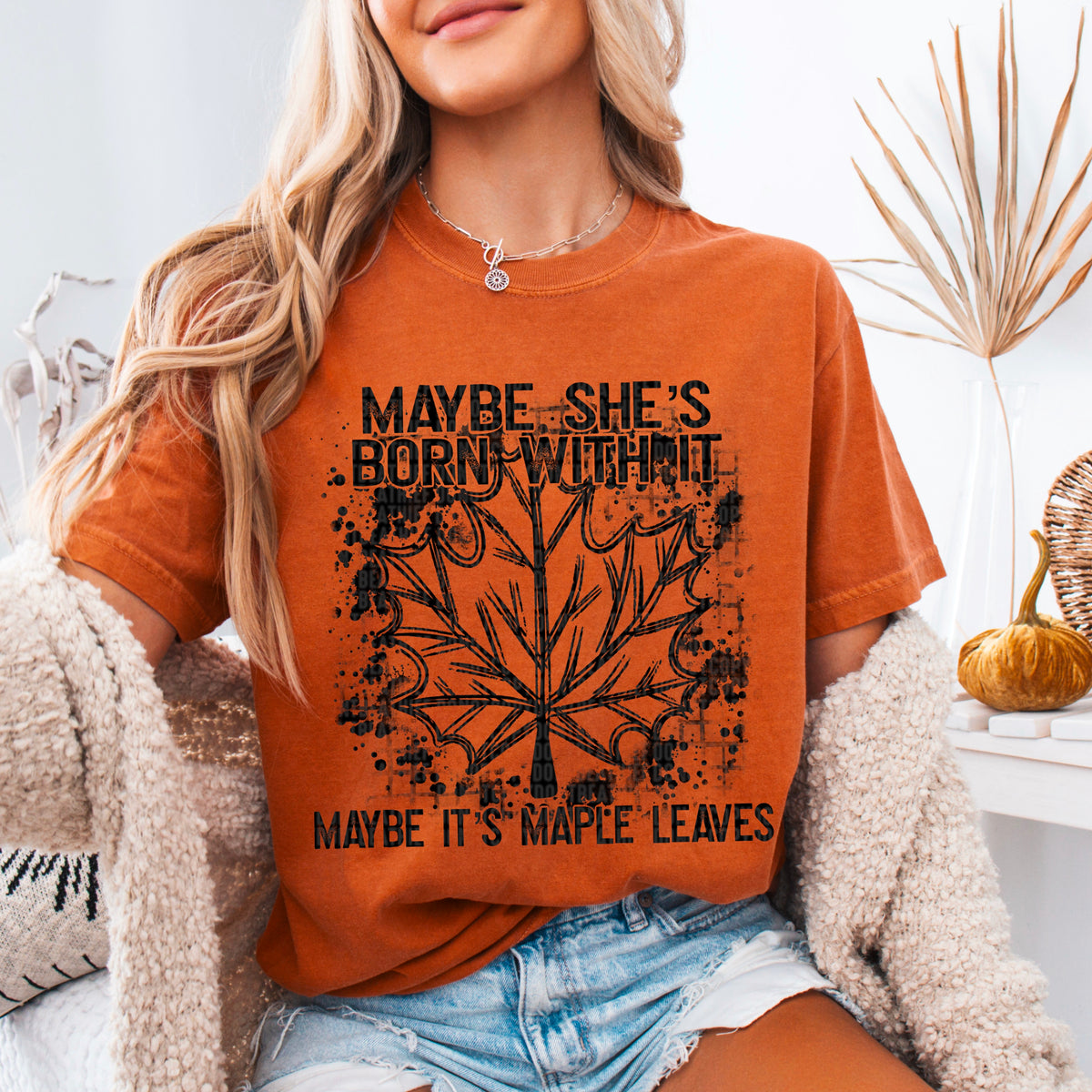 Maybe She's Born With It Maybe It's Maple Leaves 104230 DTF transfer