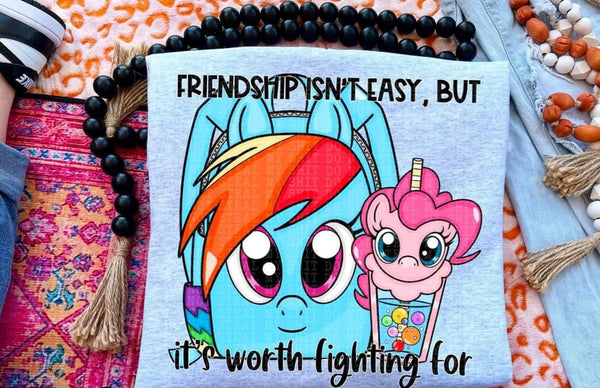 Friendship isn't easy, but it's worth fighting for (DDD) 52153 DTF transfer