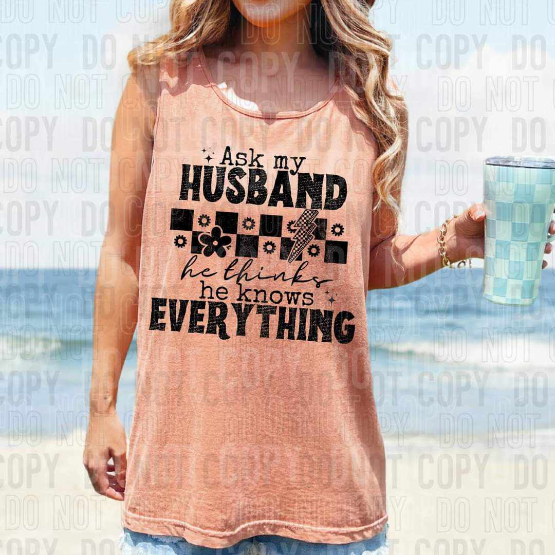 Ask my husband he thinks he knows everything (SBB) 43286 DTF transfer