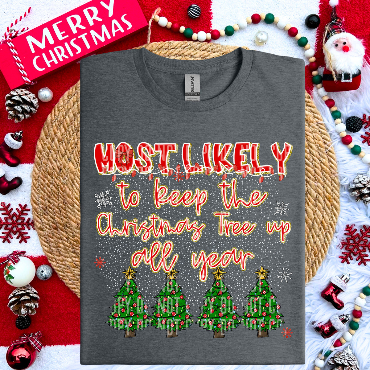 Most Likely To Keep The Christmas Tree Up All Year 69188 DTF transfer
