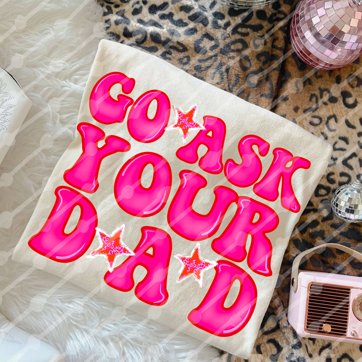 Go ask your dad NEON PINK (JBD) DTF Transfer