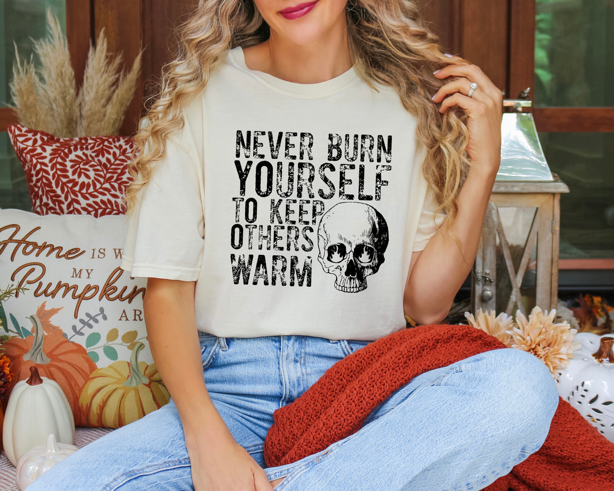 Never Burn Yourself To Keep Others Warm Skull Black Font 114694 DTF transfer