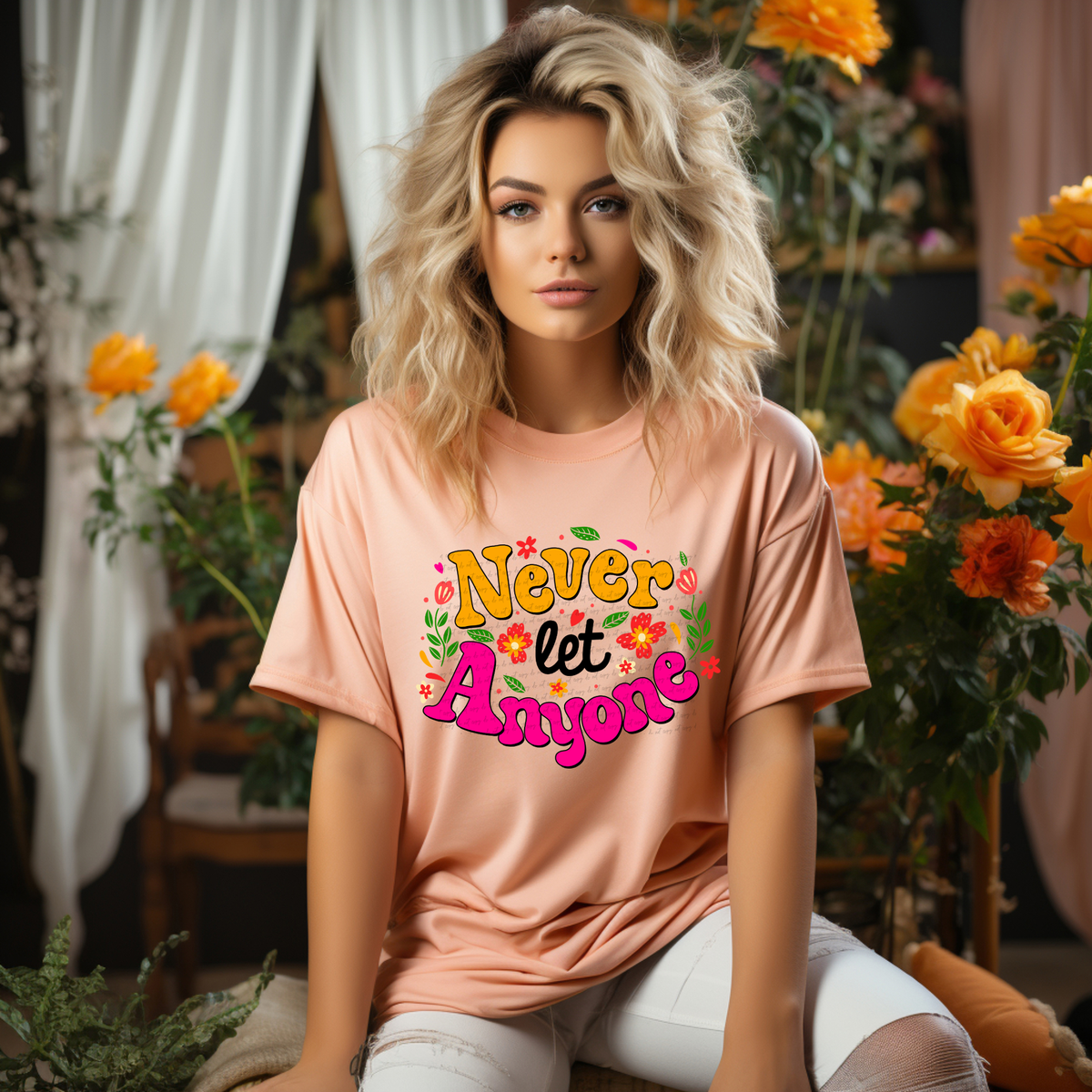 Never Let Anyone Floral 76650 DTF Transfer