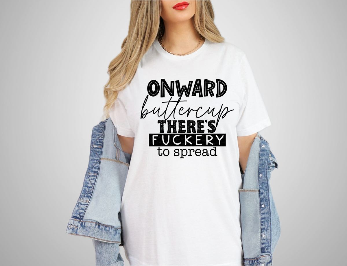 Onward Buttercup There's Fuckery To Spread BLACK 116641 DTF Transfer