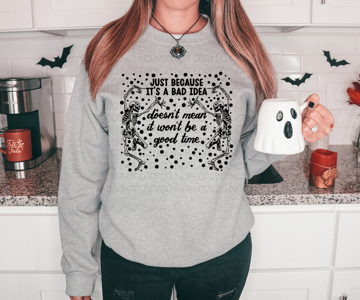 Just because it's a bad idea doesn't mean it won't be a good time (dancing skellies) DTF TRANSFER