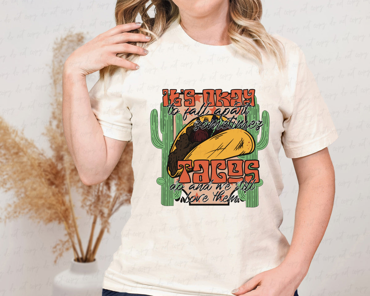 It's okay to fall apart sometimes Tacos do and we still love them CACTUS 2150 DTF transfer