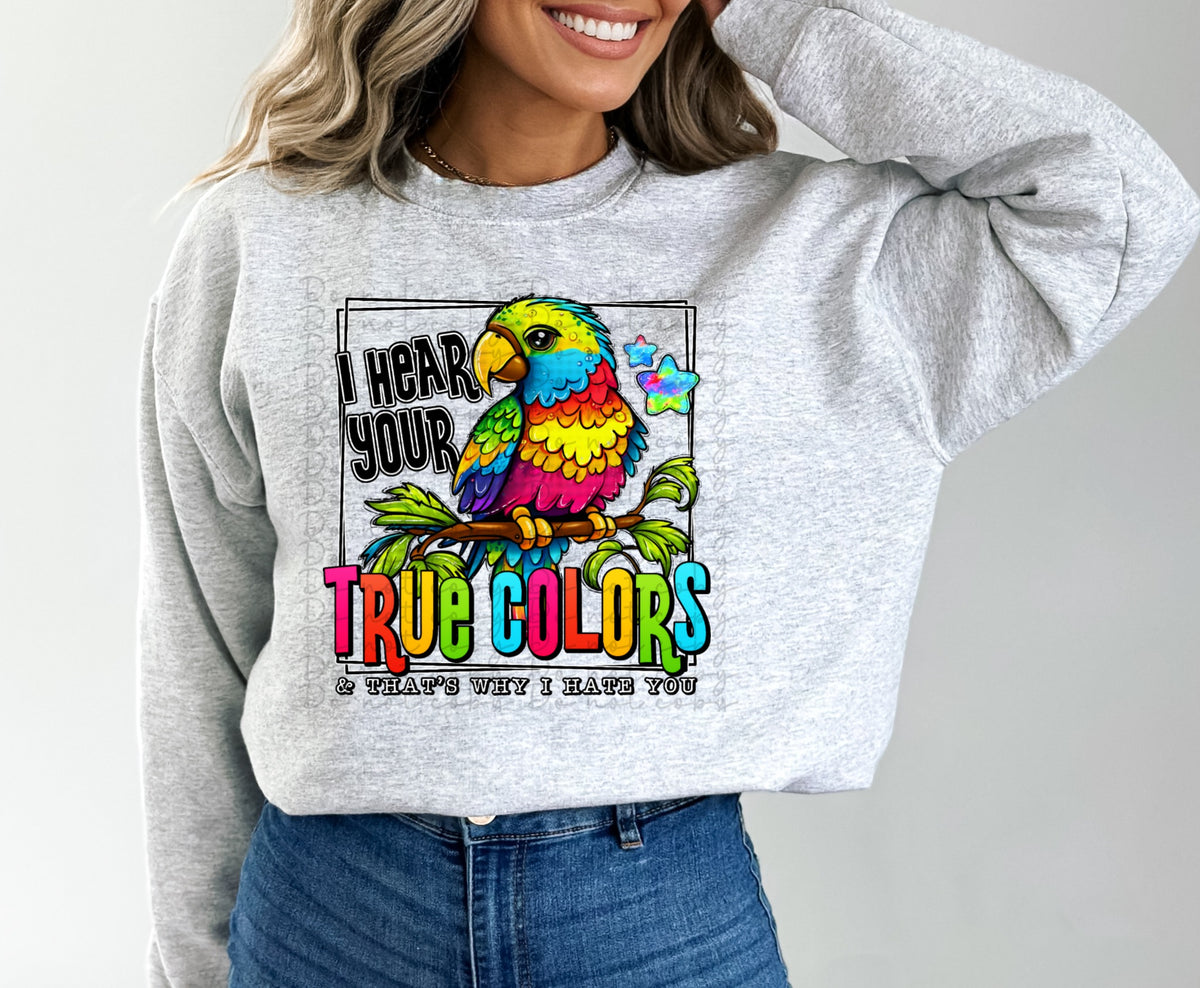 I hear your true colors & thats why i hate you (parrot) 10065 DTF TRANSFER