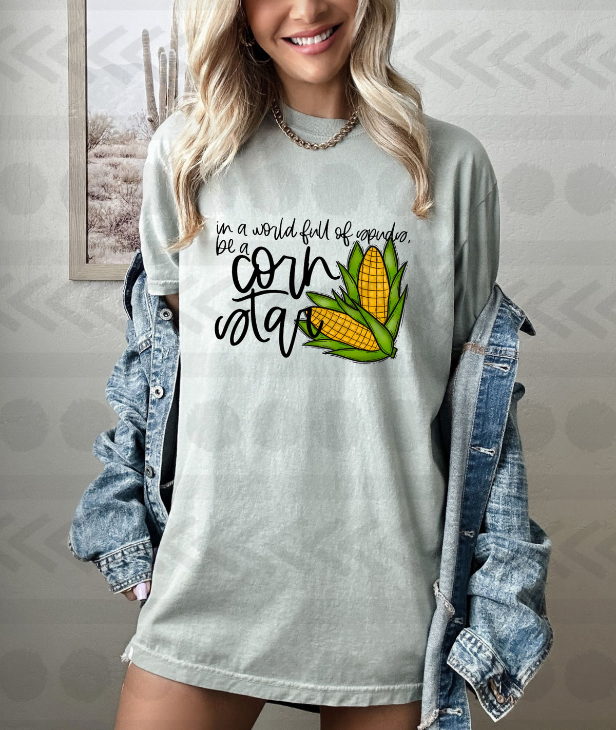 In a world full of spuds be a corn star 14120 DTF transfer