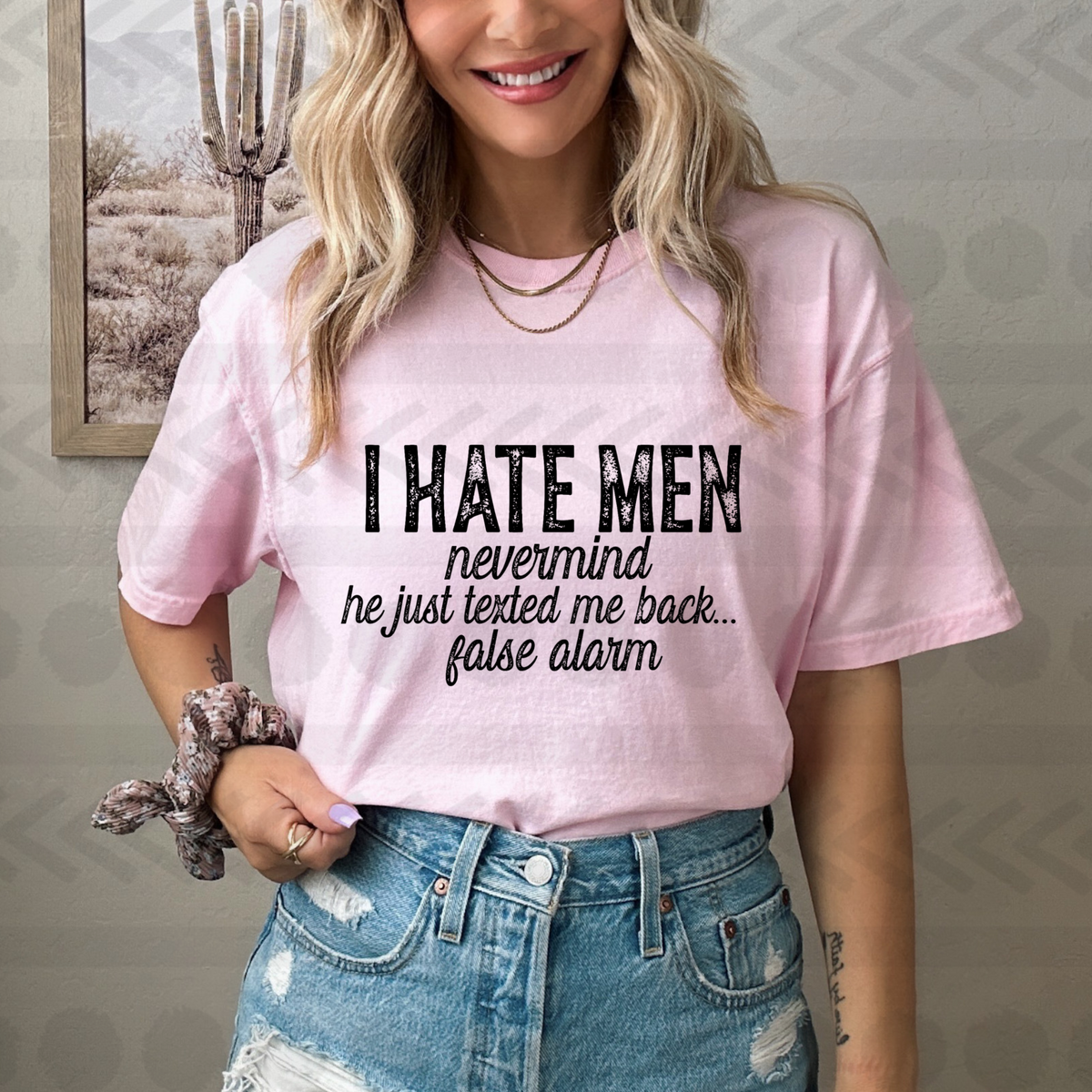 I hate men never mind he just texted me back false alarm 14897  DTF transfer