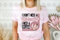 I dont need a valentine i need coffee 18312 DTF transfer