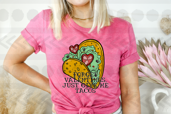 Forget valentines just give me tacos 18402 DTF transfer