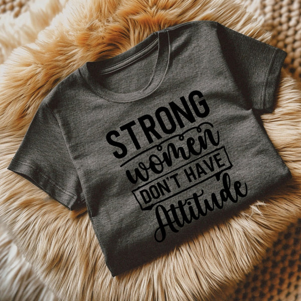 Strong women dont have attitude 22516 DTF transfer