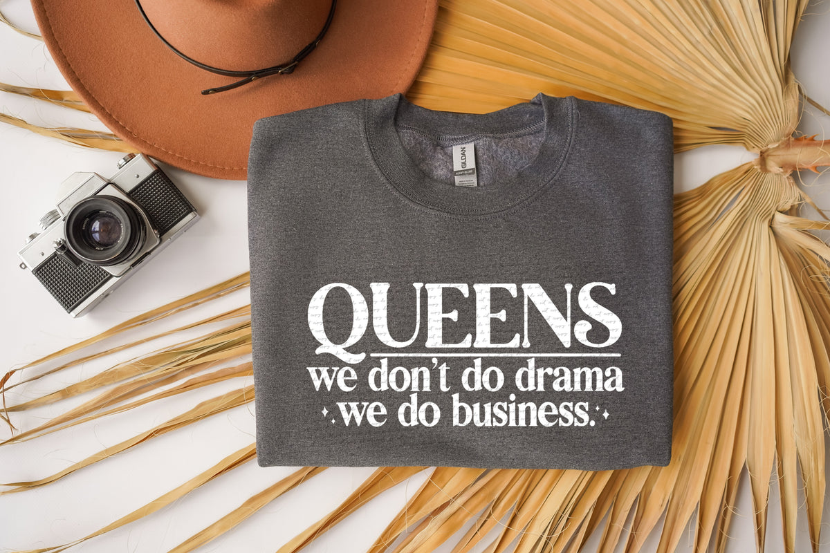 Queens we dont do drama we do business WHITE 22675 DTF transfer