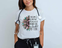 I became a nurse because your life is worth my time 28143 DTF transfer