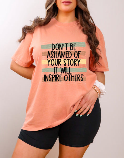 Dont be ashamed of your story it will inspire others 28625 DTF TRANSFER