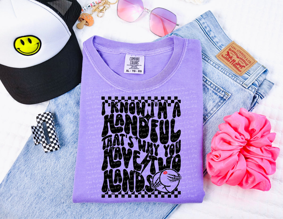 I know im a handful thats why you have two hands  34128 DTF transfer