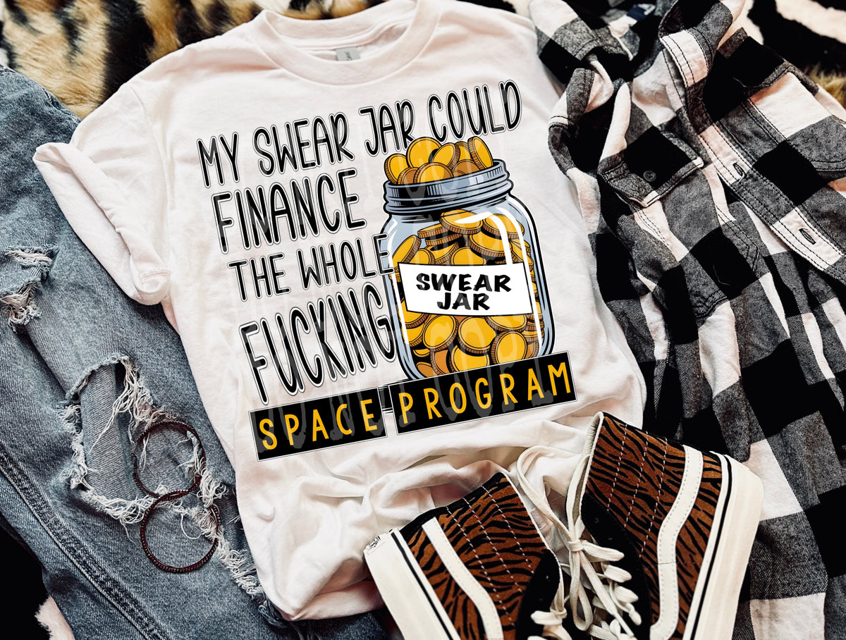 My swear jar could finance the whole space program (DD) DTF transfer
