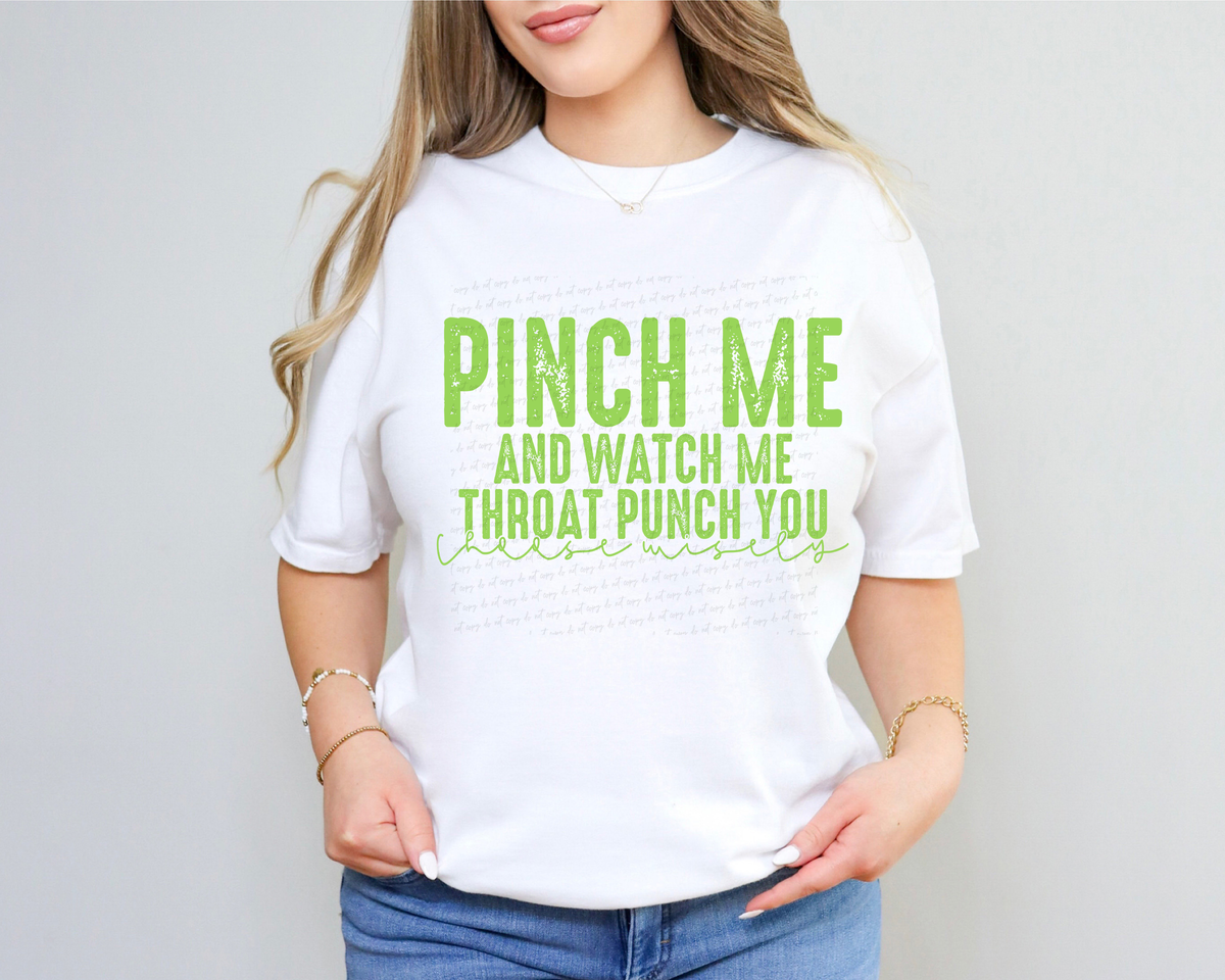 Pinch Me and Watch Me Throat Punch You Choose Wisely GREEN 116602 DTF Transfer
