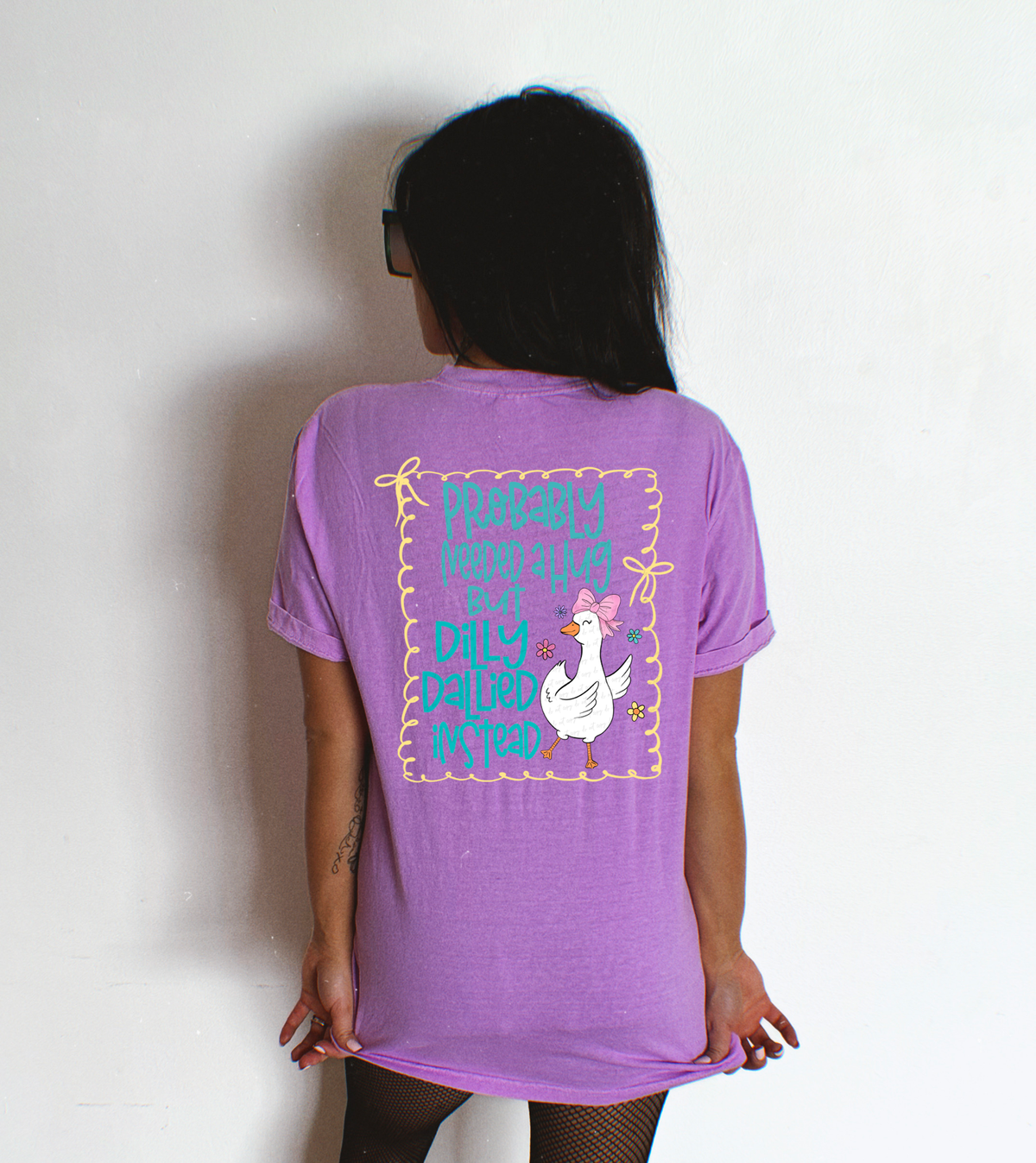 Probably Needed A Hug But Dilly Dallied Instead (Back Print) 110040 DTF transfer