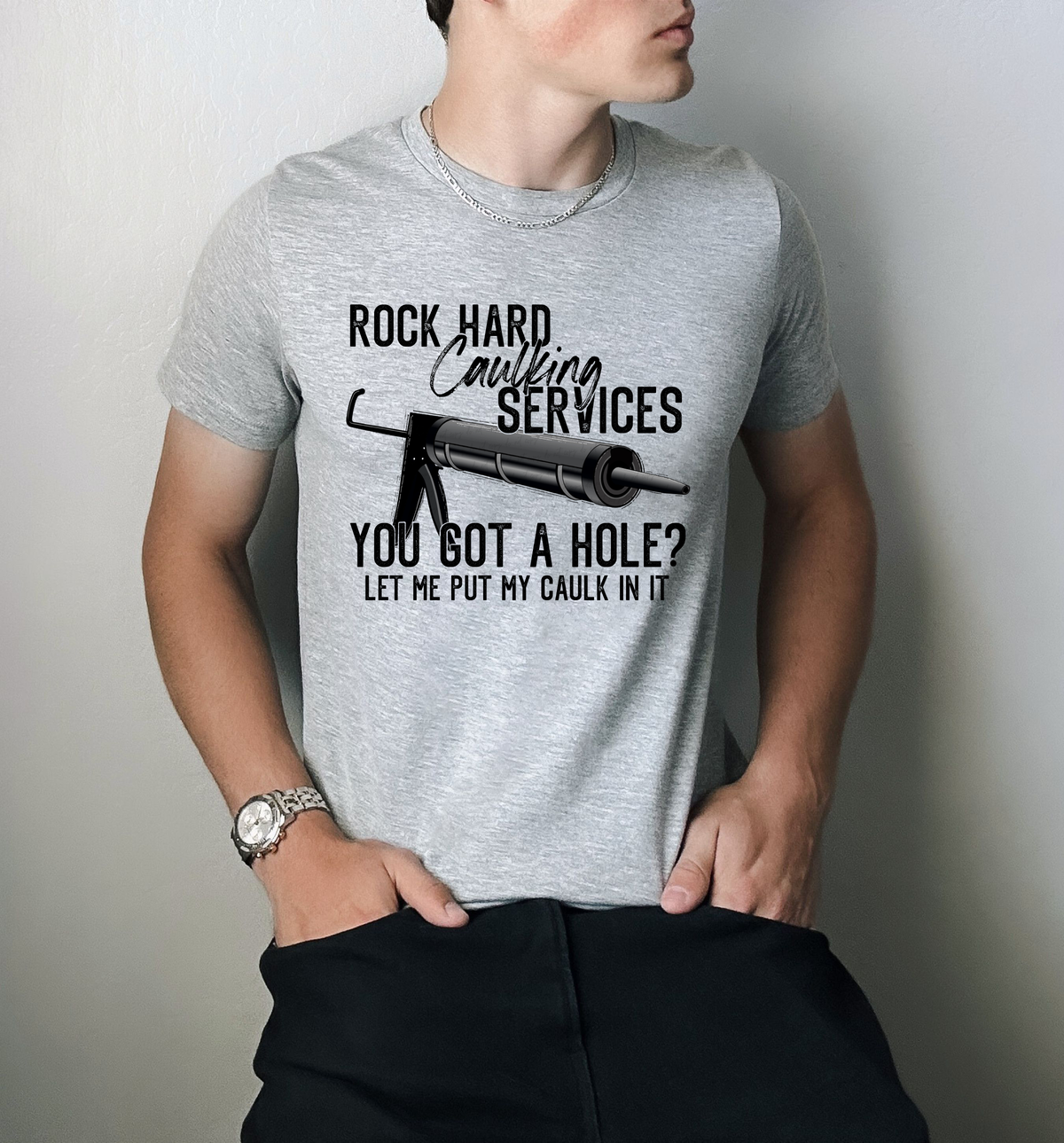 Rock Hard Caulking Services You Got A Hole Let Me Put My Caulk In It 115693 DTF Transfer