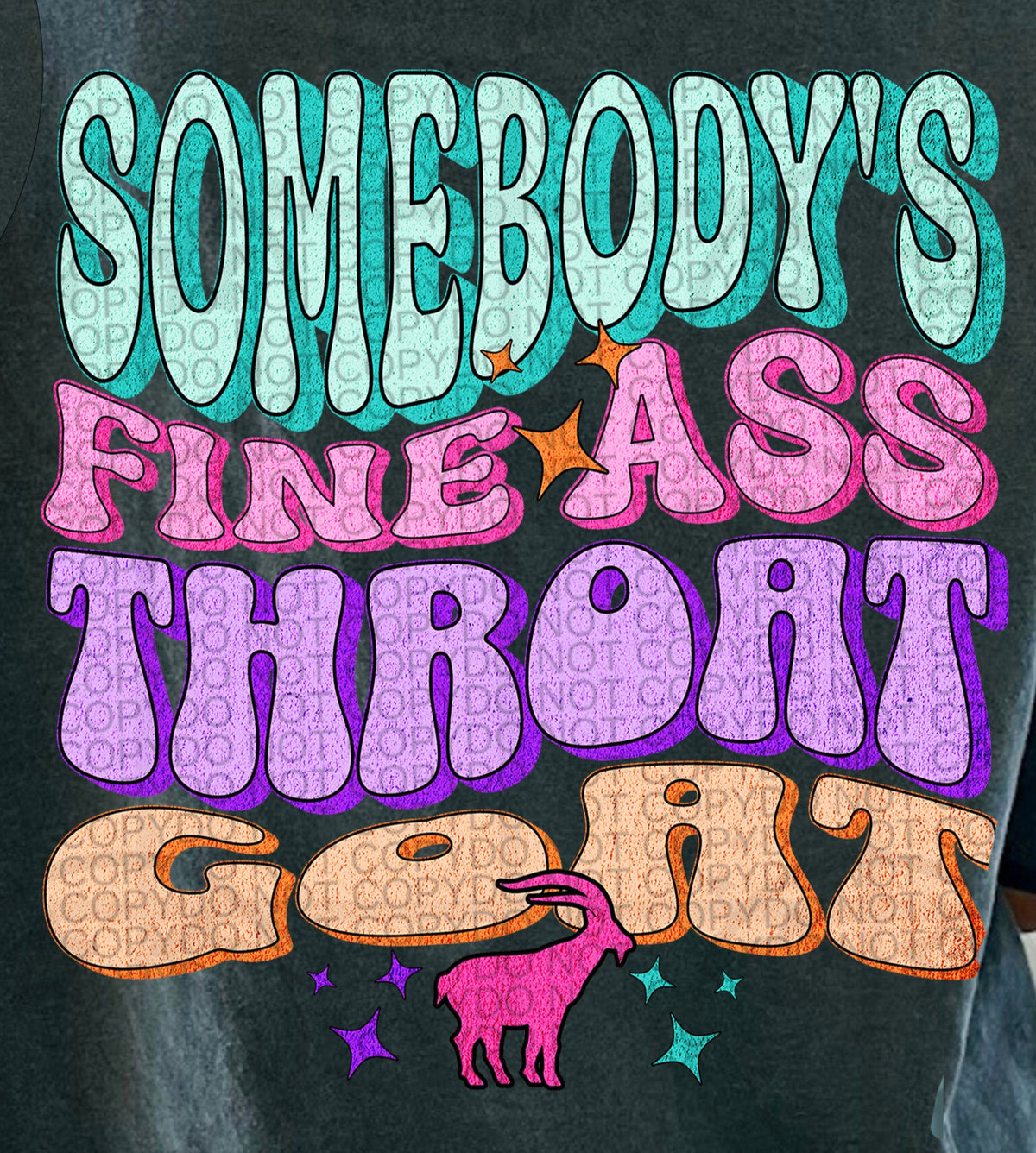 Somebody's fine ass throat goat (HW) 101043 DTF transfer