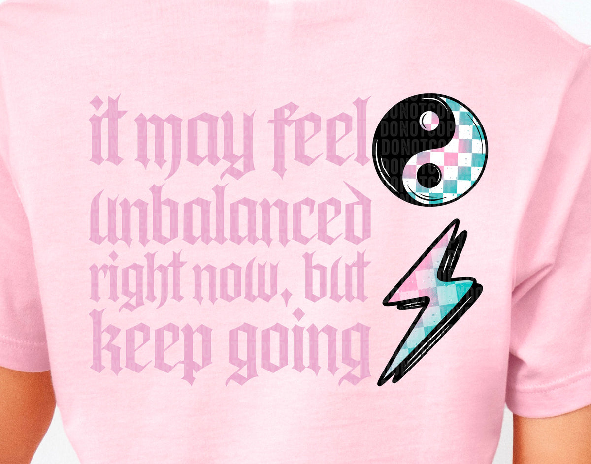 It May Feel Unbalanced Right Now But Keep Going 104387 DTF transfer