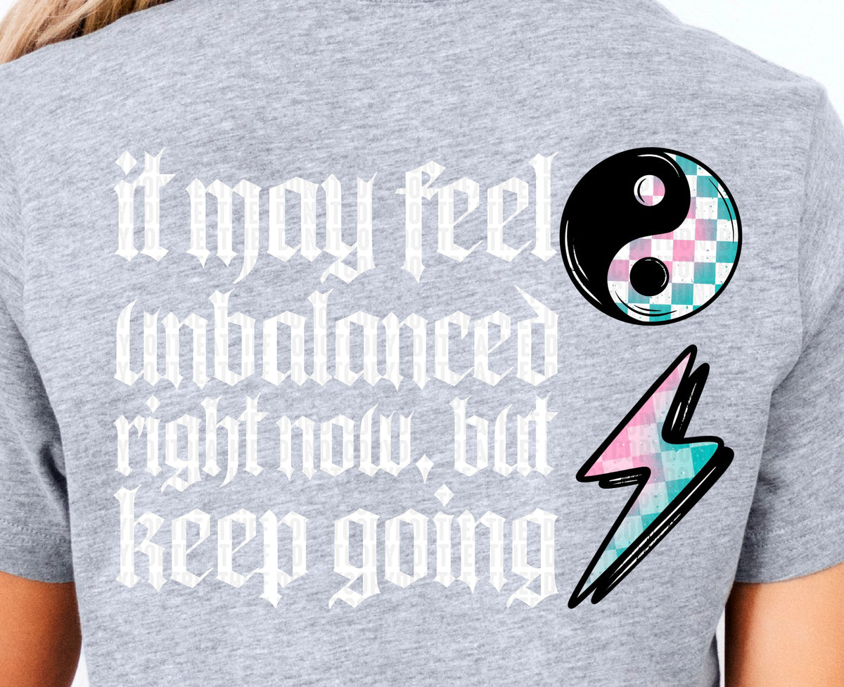 It May Feel Unbalanced Right Now But Keep Going White Font Back 104388 DTF transfer