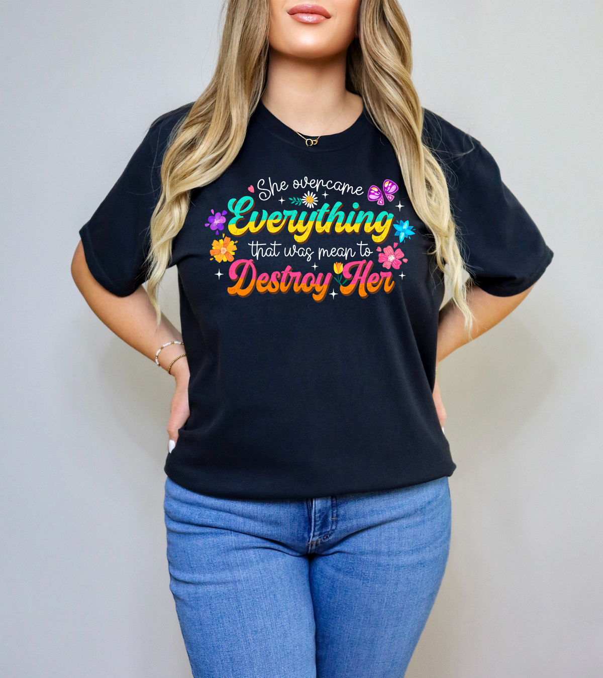 She Overcame Everything That Was Mean To Destroy Her Floral 76763 DTF Transfer