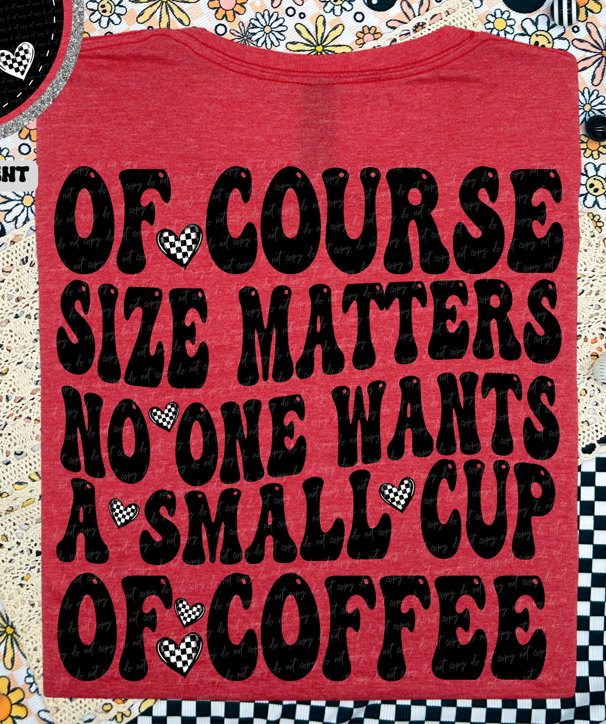 Size Matters No One Wants A Small Cup Of Coffee (Back Print) 86243 DTF Transfer