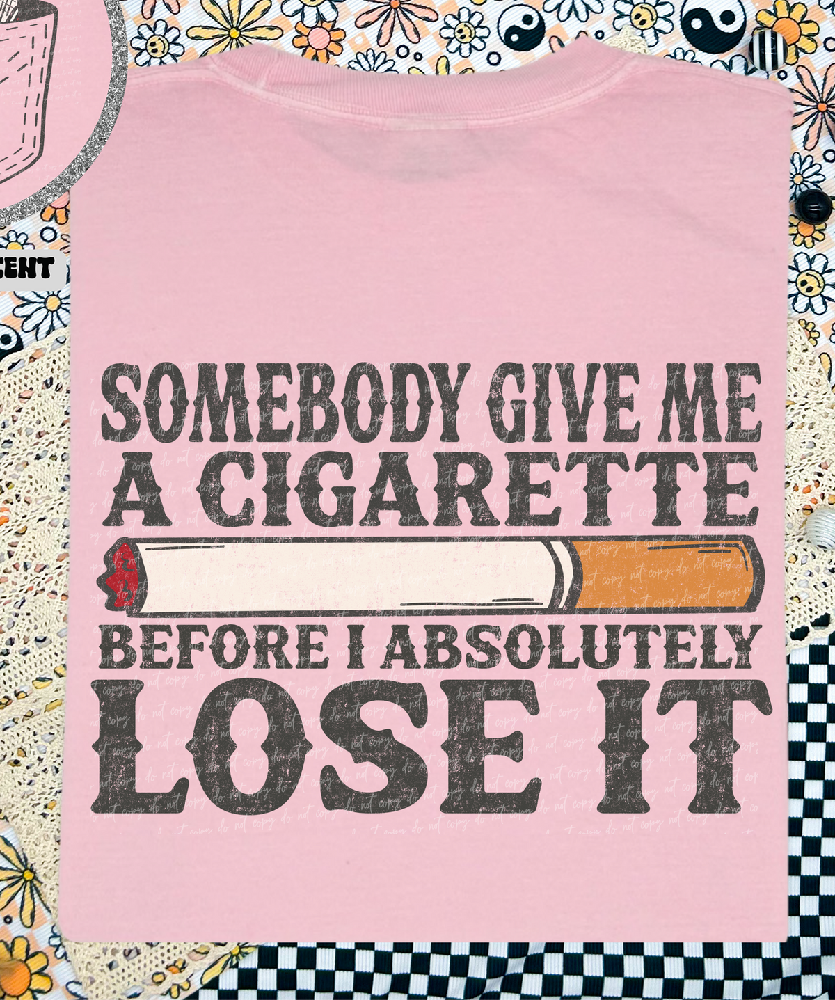 Somebody Give Me A Cigarette Grunge (Back Print) 86759 DTF Transfer